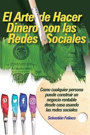 Imagen del vendedor de El Arte de Hacer Dinero con las Redes Sociales : Como Cualquier Persona Puede Construir Un Negocio Rentable Desde Casa Usando Las Redes Sociales -Language: spanish a la venta por GreatBookPrices