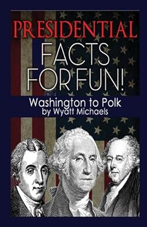 Imagen del vendedor de Presidential Facts for Fun! Washington to Polk a la venta por GreatBookPrices