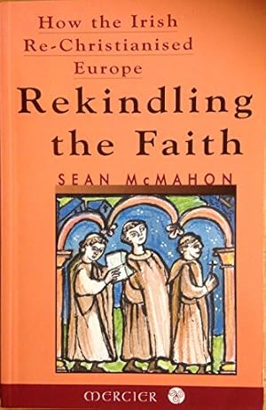 Bild des Verkufers fr Rekindling the Faith: How the Irish Brought Christianity Back to Europe zum Verkauf von WeBuyBooks