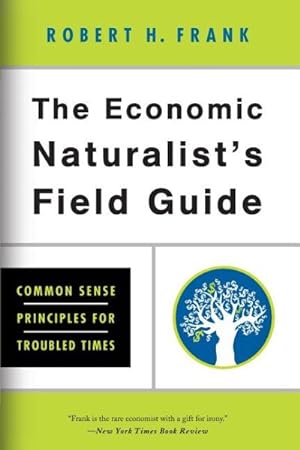 Seller image for Economic Naturalist's Field Guide : Common Sense Principles for Troubled Times for sale by GreatBookPricesUK