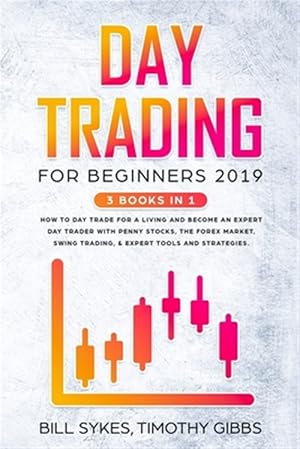 Seller image for Day Trading for Beginners 2019: 3 BOOKS IN 1 - How to Day Trade for a Living and Become an Expert Day Trader With Penny Stocks, the Forex Market, Swin for sale by GreatBookPricesUK