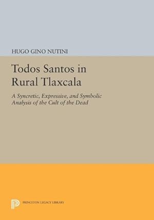 Seller image for Todos Santos in Rural Tlaxcala : A Syncretic, Expressive, and Symbolic Analysis of the Cult of the Dead for sale by GreatBookPricesUK