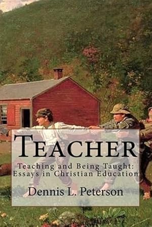 Seller image for Teacher : Teaching and Being Taught: Essays in Christian Education for sale by GreatBookPrices