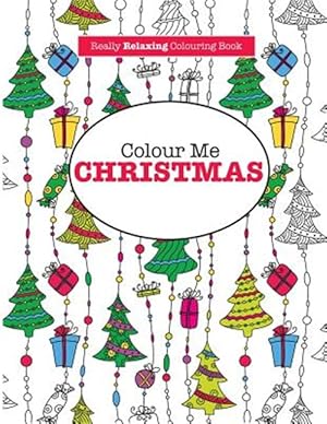 Seller image for Colour Me Christmas ( A Really Relaxing Colouring Book) for sale by GreatBookPrices