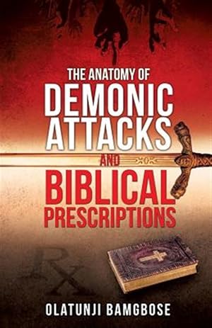 Imagen del vendedor de The Anatomy of Demonic Attacks and Biblical Prescriptions a la venta por GreatBookPrices