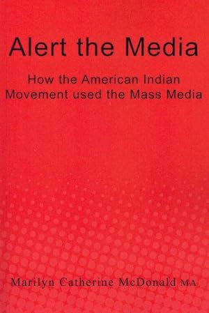 Image du vendeur pour Alert the Media : How the American Indian Movement Used the Mass Media mis en vente par GreatBookPrices