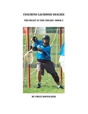 Immagine del venditore per Coaching Lacrosse Goalies : How to Coach Lacrosse Goalies at All Level venduto da GreatBookPrices