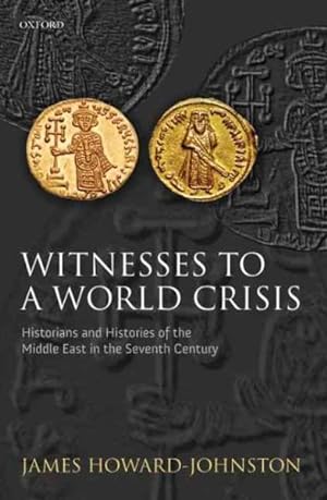 Seller image for Witnesses to a World Crisis : Historians and Histories of the Middle East in the Seventh Century for sale by GreatBookPricesUK