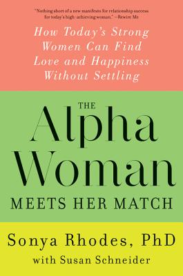 Imagen del vendedor de The Alpha Woman Meets Her Match: How Today's Strong Women Can Find Love and Happiness Without Settling (Paperback or Softback) a la venta por BargainBookStores