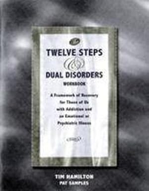 Immagine del venditore per The Twelve Steps and Dual Disorders Workbook : A Framework of Recovery for Those of Us with Addiction and Emotional or Psychiatric Illness venduto da Smartbuy