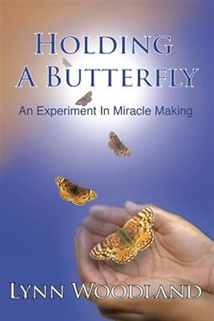 Seller image for Holding a Butterfly: An Experiment in Miracle-Making for sale by GreatBookPrices