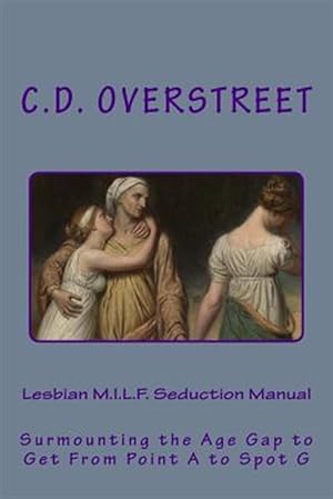 Seller image for Lesbian M.i.l.f. Seduction Manual : Surmounting the Age Gap to Get from Point a to Spot G for sale by GreatBookPrices