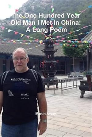 Imagen del vendedor de One Hundred Year Old Man I Met in China : A Long Poem a la venta por GreatBookPrices