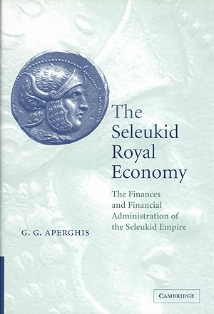 The Seleukid Royal Economy: The Finances and Financial Administration of the Seleukid Empire