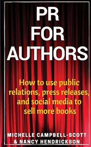 Immagine del venditore per PR for Authors: How to Use Public Relations, Press Releases, and Social Media to Sell More Books venduto da GreatBookPrices