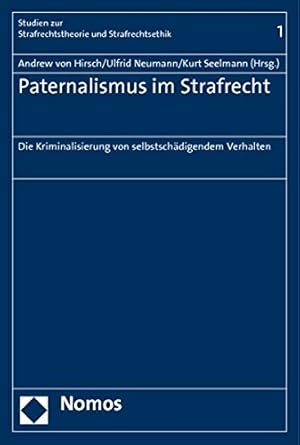 Bild des Verkufers fr Paternalismus im Strafrecht : die Kriminalisierung von selbstschdigendem Verhalten. Andreas von Hirsch . (Hrsg.) / Studien zur Strafrechtstheorie und Strafrechtsethik ; Bd. 1 zum Verkauf von Antiquariat im Schloss