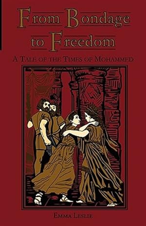 Seller image for From Bondage to Freedom : A Tale of the Times of Mohammed for sale by GreatBookPricesUK