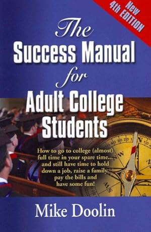 Immagine del venditore per Success Manual for Adult College Students : How to go to college (almost) full time in your spare time.and still have time to hold down a job, raise a family, pay the bills and have some fun! venduto da GreatBookPrices