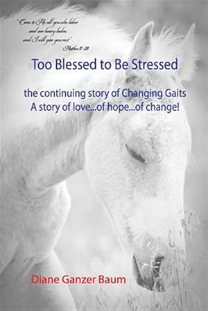 Imagen del vendedor de Too Blessed to be Stressed: the continuing story of Changing Gaits a la venta por GreatBookPricesUK