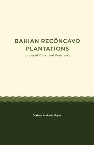 Bild des Verkufers fr Bahian Recncavo Plantations: Spaces Of Power And Resistance zum Verkauf von GreatBookPrices