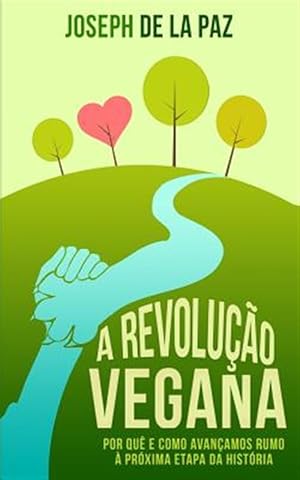 Seller image for A Revoluo Vegana : Por Qu E Como Avanamos Rumo  Prxima Etapa Da Histria -Language: portuguese for sale by GreatBookPrices