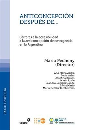Seller image for Anticoncepcion Despues de.: Barreras a la Accesibilidad a la Anticoncepcion de Emergencia En La Argentina -Language: spanish for sale by GreatBookPrices