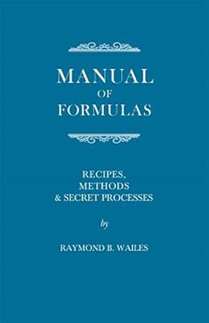 Immagine del venditore per Manual of Formulas : Recipes, Methods & Secret Processes venduto da GreatBookPrices