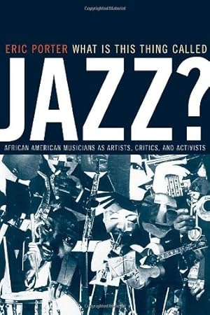 Seller image for What Is This Thing Called Jazz?: African American Musicians as Artists, Critics, and Activists (Music of the African Diaspora): 6 for sale by WeBuyBooks