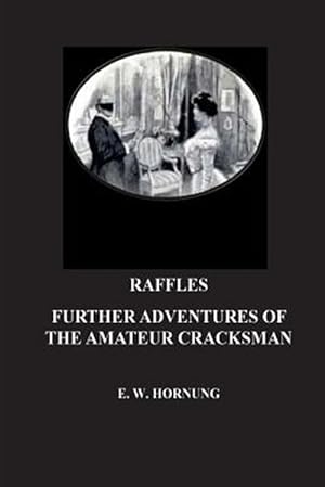Image du vendeur pour Raffles : Further Adventures of the Amateur Cracksman mis en vente par GreatBookPrices
