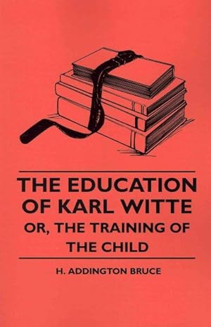 Bild des Verkufers fr Education of Karl Witte Or The Training Of The Child zum Verkauf von GreatBookPrices