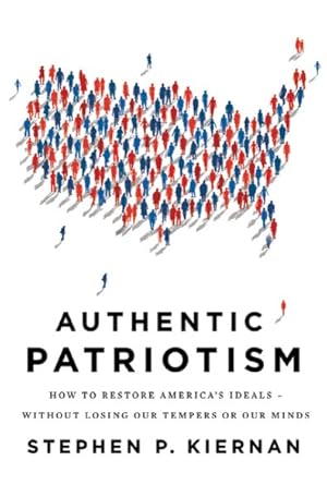 Seller image for Authentic Patriotism : How to Restore America's Ideals--Without Losing Our Tempers or Our Minds for sale by GreatBookPrices