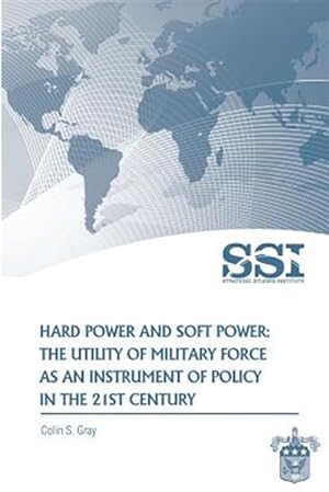 Imagen del vendedor de Hard Power and Soft Power : The Utility of Military Force As an Instrument of Policy in the 21st Century a la venta por GreatBookPricesUK
