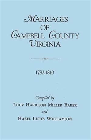 Image du vendeur pour Marriages of Campbell County, Virginia, 1782-1810 mis en vente par GreatBookPrices