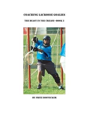 Bild des Verkufers fr Coaching Lacrosse Goalies : How to Coach Lacrosse Goalies at All Level zum Verkauf von GreatBookPrices