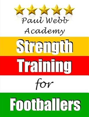 Bild des Verkufers fr Paul Webb Academy: Strength Training for Footballers zum Verkauf von GreatBookPricesUK