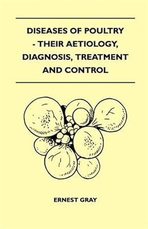 Immagine del venditore per Diseases Of Poultry - Their Aetiology, Diagnosis, Treatment And Control venduto da GreatBookPrices