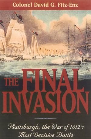 Seller image for Final Invasion : Plattsburgh, the War of 1812's Most Decisive Battle for sale by GreatBookPrices