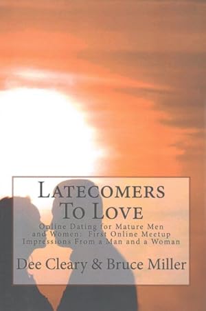 Seller image for Latecomers to Love : Online Dating for Mature Men and Women: First Online Meet-up Impressions From a Man and a Woman for sale by GreatBookPrices