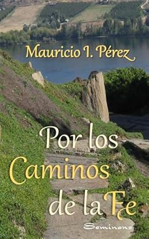 Seller image for Por Los Caminos De La Fe : Reflexiones Y Ancdotas Vistas Con Los Ojos De La Fe De Un Catlico. -Language: spanish for sale by GreatBookPrices