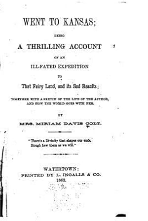 Immagine del venditore per Went to Kansas : Being a Thrilling Account of an Ill-fated Expedition to That Fairy Land, and Its Sad Results venduto da GreatBookPrices