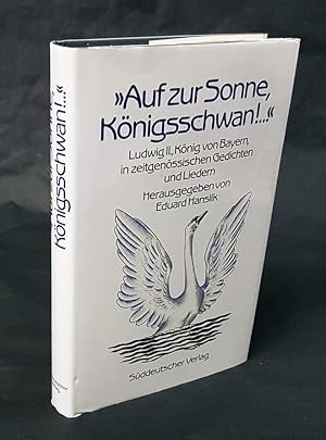 Immagine del venditore per Auf zur Sonne, Knigsschwan! ." Ludwig II., Knig von Bayern, in zeitgenssischen Gedichten und Liedern. venduto da Antiquariat Dennis R. Plummer