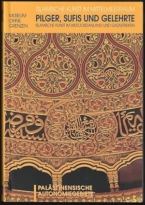 Seller image for Pilger, Sufis und Gelehrte. Die islamische Kunst im Westjordanland und im Gazastreifen. for sale by Antiquariat Dennis R. Plummer