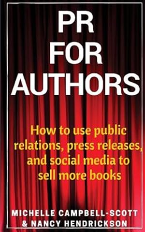 Bild des Verkufers fr PR for Authors: How to Use Public Relations, Press Releases, and Social Media to Sell More Books zum Verkauf von GreatBookPrices