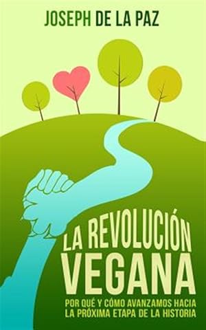 Seller image for La Revolucin Vegana : Por Qu Y Cmo Avanzamos Hacia La Prxima Etapa De La Historia -Language: spanish for sale by GreatBookPrices