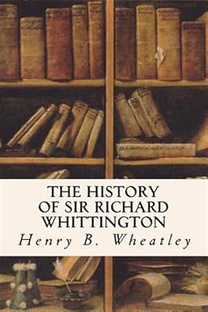 Seller image for History of Sir Richard Whittington for sale by GreatBookPrices