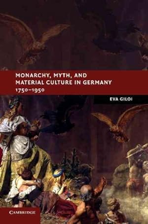 Imagen del vendedor de Monarchy, Myth, and Material Culture in Germany 1750-1950 a la venta por GreatBookPrices