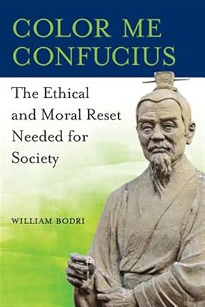 Seller image for Color Me Confucius: The Ethical and Moral Reset Needed for Society for sale by GreatBookPrices