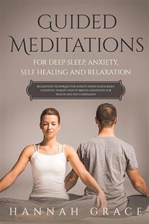 Seller image for Guided Meditations for Deep Sleep, Anxiety, Self Healing and Relaxation: Relaxation Technique for Anxiety, Mindfulness-Based Cognitive Therapy, How to for sale by GreatBookPrices