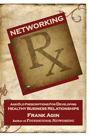 Immagine del venditore per Networking RX: Age-Old Prescriptions for Developing Healthy Business Relationships venduto da GreatBookPrices