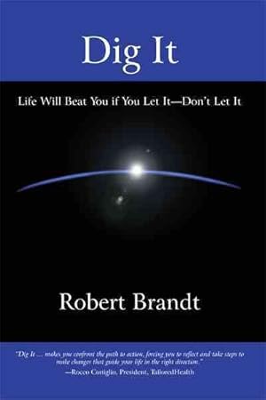 Seller image for Dig It : Life Will Beat You If You Let It?Don't Let It for sale by GreatBookPrices